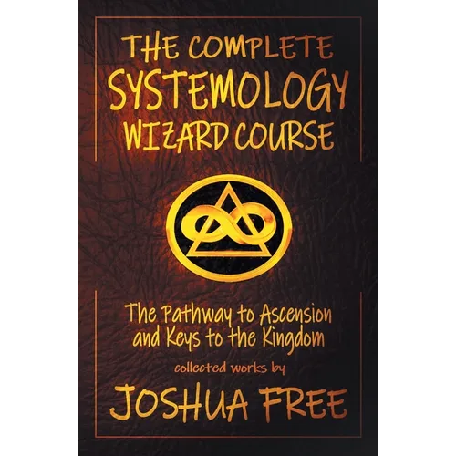 The Complete Systemology Wizard Course: The Pathway to Ascension and Keys to the Kingdom - Hardcover