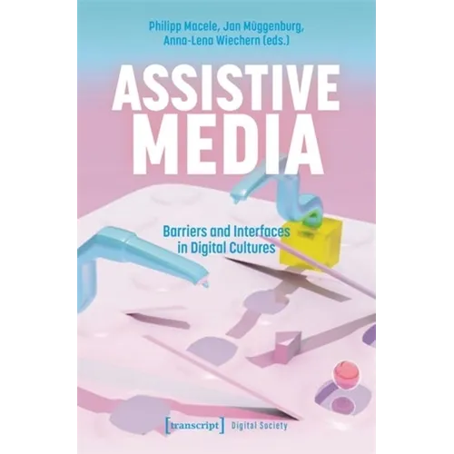 Assistive Media: Barriers and Interfaces in Digital Cultures - Paperback