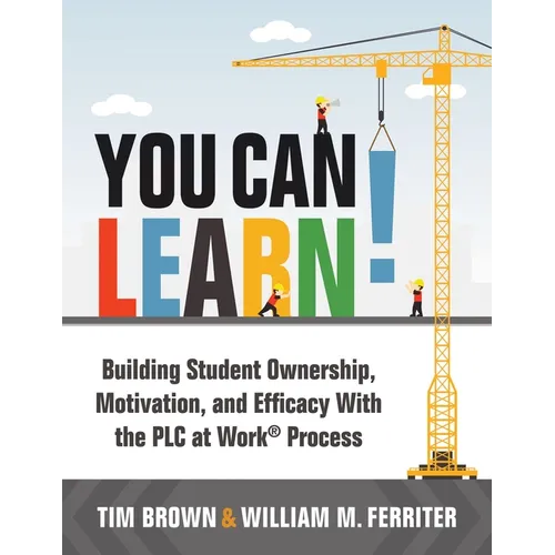 You Can Learn!: Building Student Ownership, Motivation, and Efficacy with the PLC Process (Strategies for PLC Teams to Improve Student Engagement and - Paperback