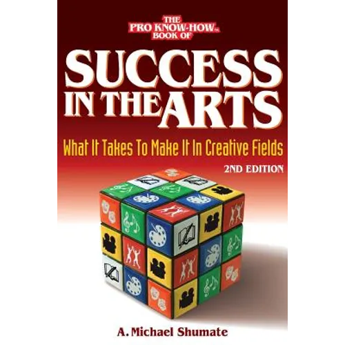 Success in the Arts: What It Takes to Make It in Creative Fields - Paperback