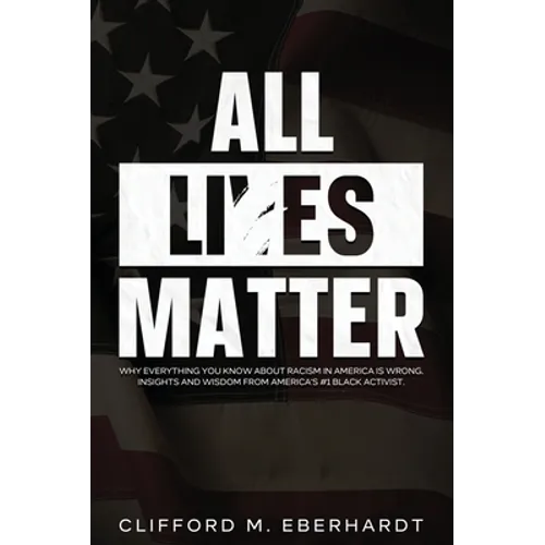 All Lies Matter: Why Everything You Know About Racism In America Is Wrong. Insights And Wisdom From America's #1 Black Activist. - Hardcover