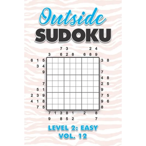 Outside Sudoku Level 2: Easy Vol. 12: Play Outside Sudoku 9x9 Nine Grid With Solutions Easy Level Volumes 1-40 Sudoku Cross Sums Variation Tra - Paperback