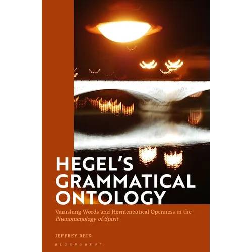 Hegel's Grammatical Ontology: Vanishing Words and Hermeneutical Openness in the 'Phenomenology of Spirit' - Paperback