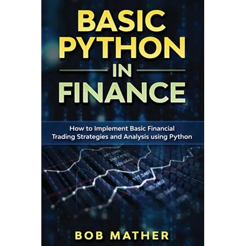 Basic Python in Finance: How to Implement Financial Trading Strategies and Analysis using Python - Hardcover