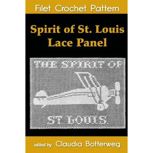 Spirit of St. Louis Lace Panel Filet Crochet Pattern: Complete Instructions and Chart - Paperback