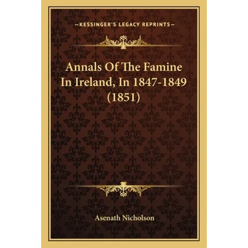 Annals of the Famine in Ireland, in 1847-1849 (1851) - Paperback