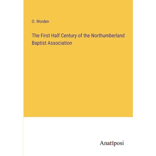 The First Half Century of the Northumberland Baptist Association - Paperback