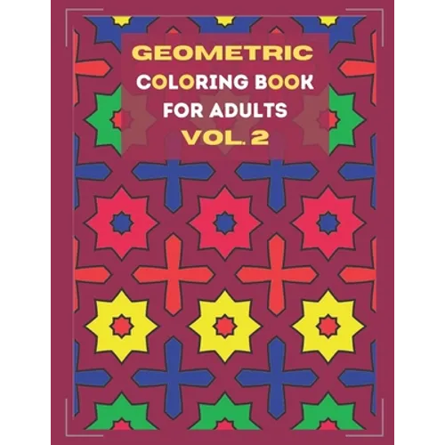 Geometric coloring book for adults Vol. 2: Beautiful geometric patterns - paint for relaxation and stress relief! - Paperback