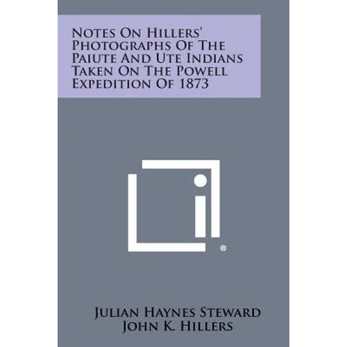 Notes on Hillers' Photographs of the Paiute and Ute Indians Taken on the Powell Expedition of 1873 - Paperback