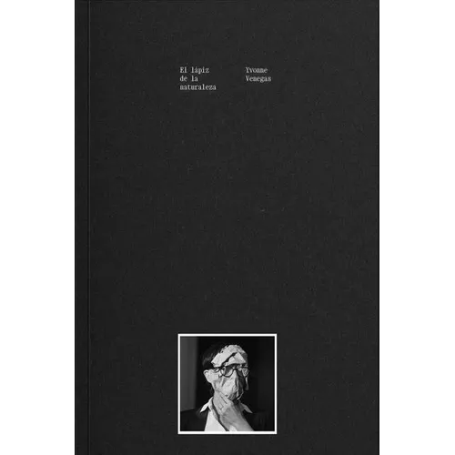 Yvonne Venegas: The Pencil of Nature - Hardcover