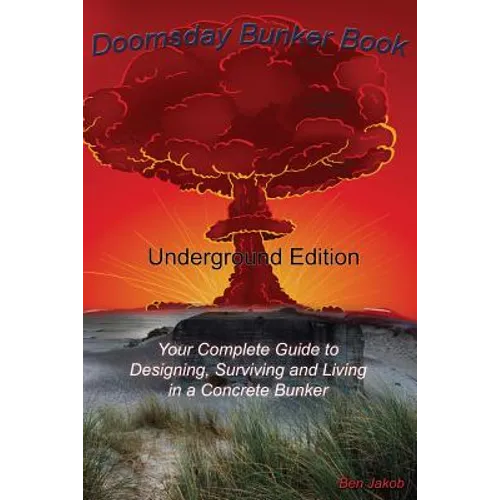 Doomsday Bunker Book: Your Complete Guide to Designing and Living in an Underground Concrete Bunker - Paperback