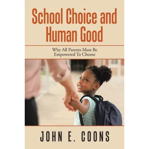 School Choice and Human Good: Why All Parents Must Be Empowered to Choose - Paperback