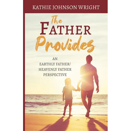 The Father Provides: An Earthly Father/Heavenly Father Perspective - Paperback