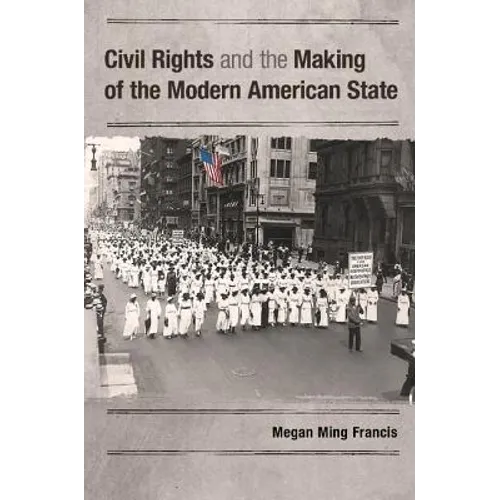 Civil Rights and the Making of the Modern American State - Paperback