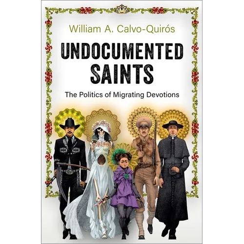 Undocumented Saints: The Politics of Migrating Devotions - Paperback