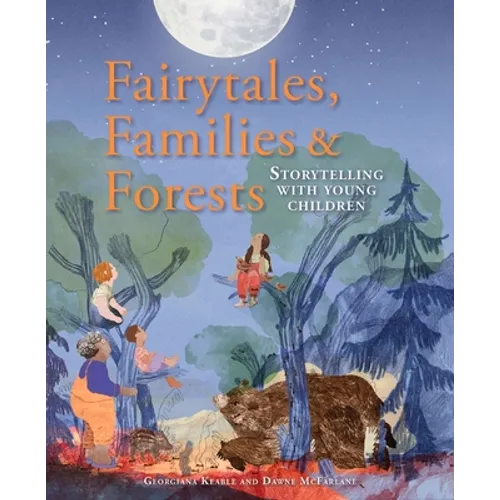 Fairytales, Families & Forests: Storytelling with Young Children - Paperback