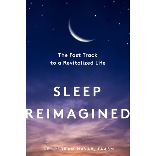 Sleep Reimagined: The Fast Track to a Revitalized Life - Hardcover