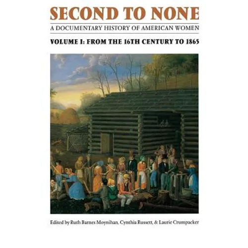 Second to None: A Documentary History of American Women. Volume 1, from the Sixteenth Century to 1865 - Paperback