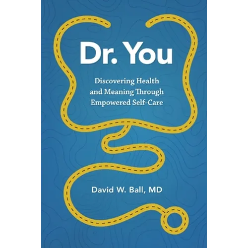 Dr. You: Discovering Health and Meaning Through Empowered Self-Care - Paperback