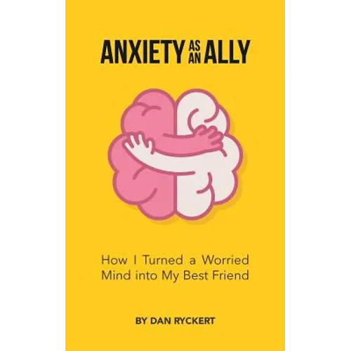 Anxiety as an Ally: How I Turned a Worried Mind into My Best Friend - Paperback