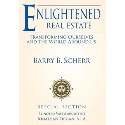 Enlightened Real Estate: Transforming Ourselves and The World Around Us - Hardcover