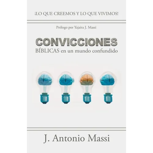 Convicciones Bíblicas En Un Mundo Confundido: ¡Lo Que Creemos Y Lo Que Vivimos! - Paperback