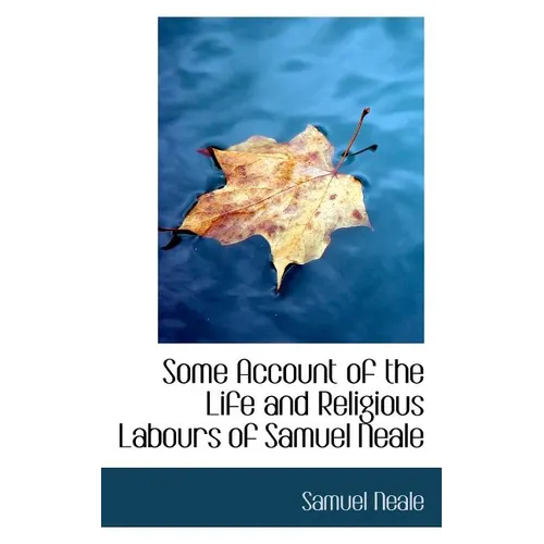 Some Account of the Life and Religious Labours of Samuel Neale - Paperback