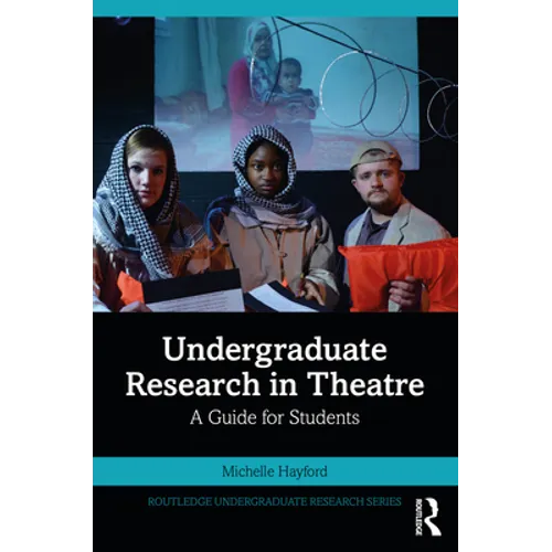 Undergraduate Research in Theatre: A Guide for Students - Paperback