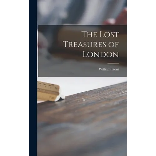 The Lost Treasures of London - Hardcover
