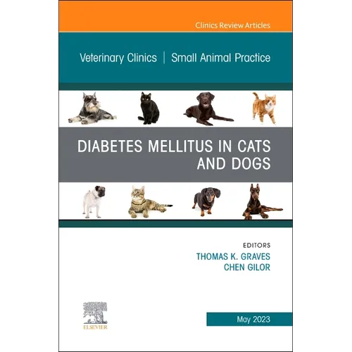 Diabetes Mellitus in Cats and Dogs, an Issue of Veterinary Clinics of North America: Small Animal Practice: Volume 53-3 - Hardcover