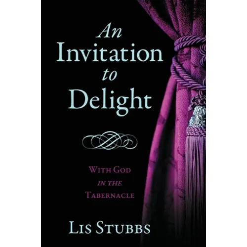 An Invitation to Delight: With God in the Tabernacle - Paperback