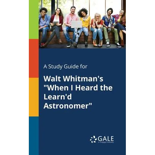 A Study Guide for Walt Whitman's "When I Heard the Learn'd Astronomer" - Paperback