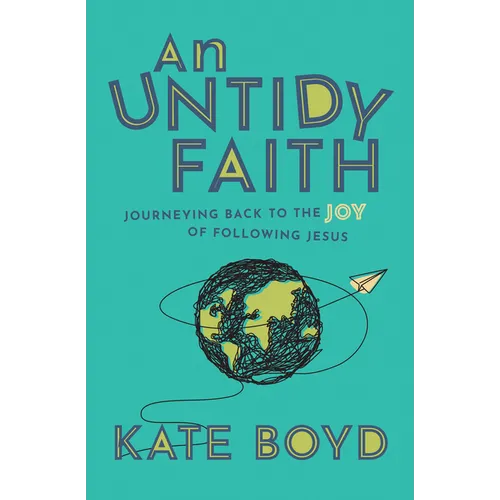 An Untidy Faith: Journeying Back to the Joy of Following Jesus - Paperback