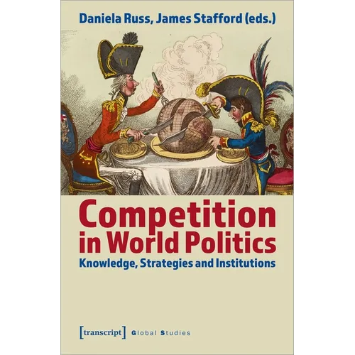 Competition in World Politics: Knowledge, Strategies, and Institutions - Paperback