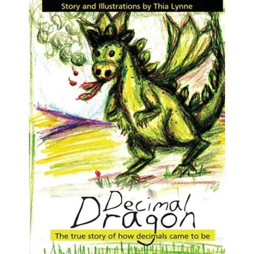 Decimal Dragon: The true story of how decimals came to be. - Paperback