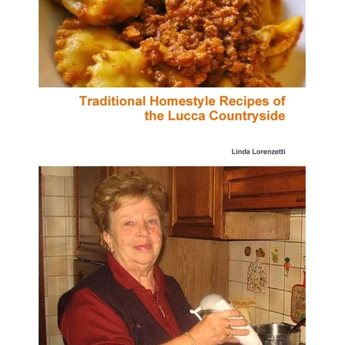 Traditional Homestyle Recipes of the Lucca Countryside: Collection of recipes - Paperback