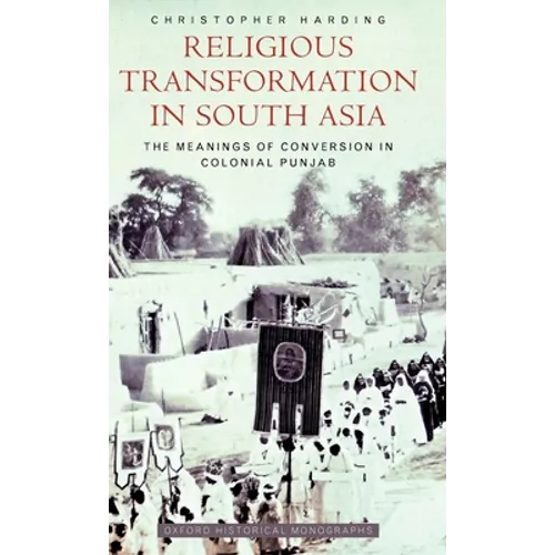 Religious Transformation in South Asia: The Meanings of Conversion in Colonial Punjab - Hardcover