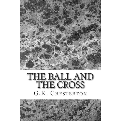The Ball And The Cross: (G.K. Chesterton Classics Collection) - Paperback