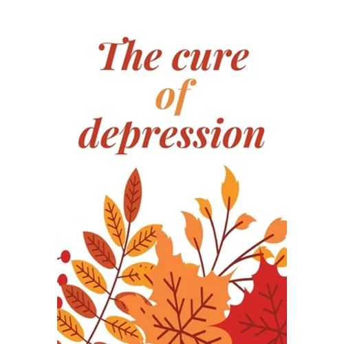 The Cure Of Depression: A Simple Way To Be Thankful Every Day, - Thankfulness is The Quickest Path to Joy. - - Paperback