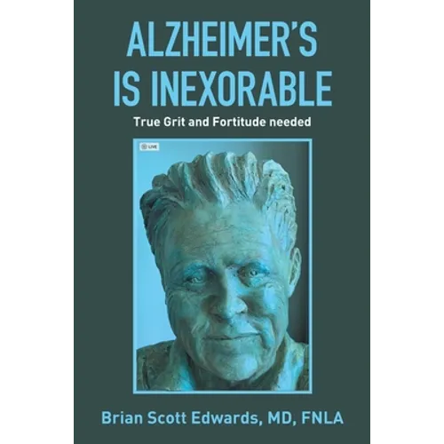 Alzheimer's Is Inexorable: True Grit and Fortitude Needed - Paperback