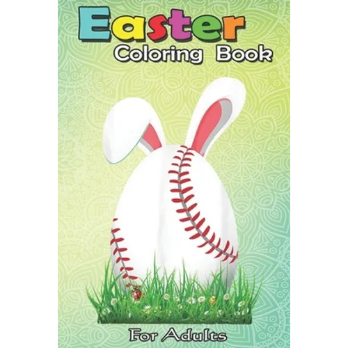 Easter Coloring Book For Adults: Cute Easter Baseball Bunny Ears Egg Bunny Lover Gift An Adult Easter Coloring Book For Teens & Adults - Great Gifts w - Paperback