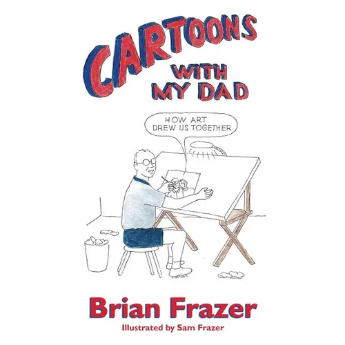 Cartoons With My Dad: How Art Drew Us Together - Paperback
