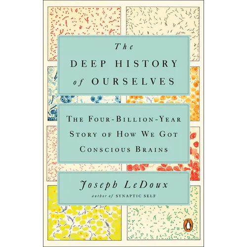 The Deep History of Ourselves: The Four-Billion-Year Story of How We Got Conscious Brains - Paperback