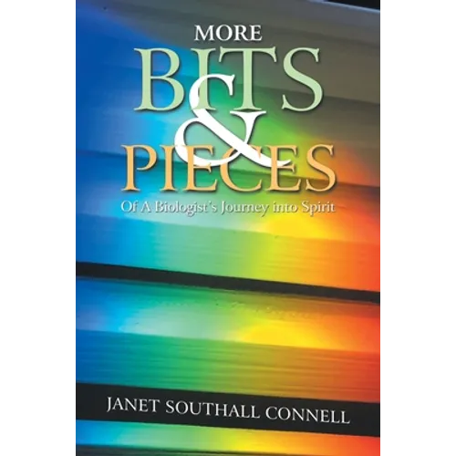More Bits & Pieces: Of a Biologist's Journey into Spirit - Paperback