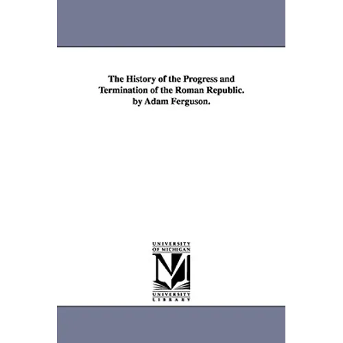 The History of the Progress and Termination of the Roman Republic. by Adam Ferguson. - Paperback