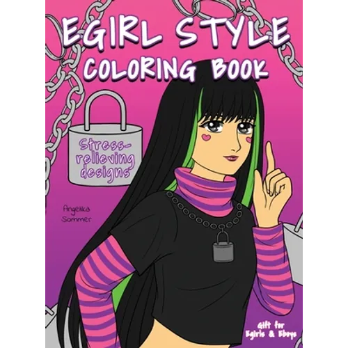 Egirl Style Coloring Book: A Fun, Easy, And Relaxing Coloring Gift Book with Stress-Relieving Designs and Fashion Ideas for Egirls and Eboys - Hardcover