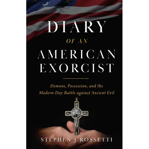 The Diary of an American Exorcist: Demons, Possession, and the Modern-Day Battle Against Ancient Evil - Hardcover