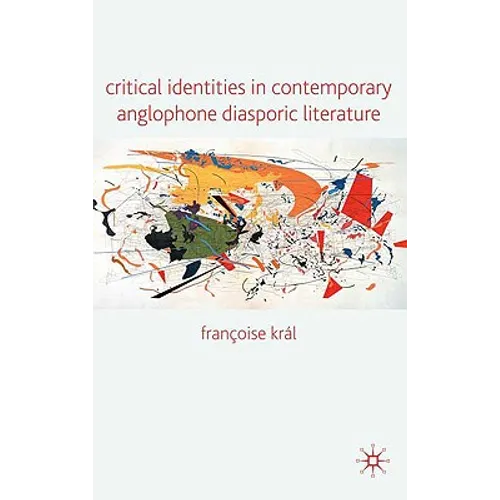 Critical Identities in Contemporary Anglophone Diasporic Literature - Hardcover