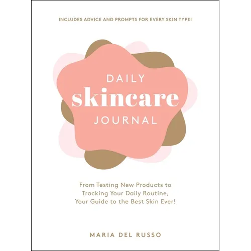 Daily Skincare Journal: From Testing New Products to Tracking Your Daily Routine, Your Guide to the Best Skin Ever! - Hardcover