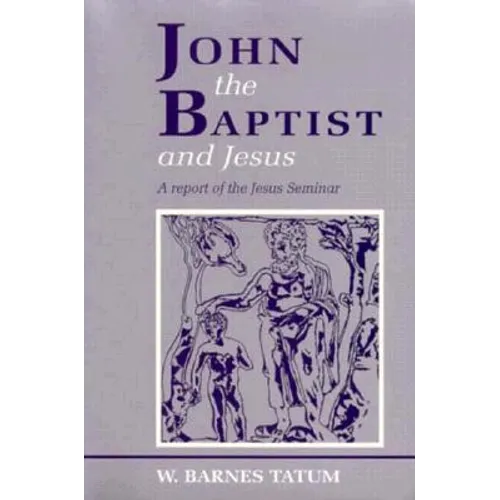 John the Baptist and Jesus: A Report of the Jesus Seminar - Paperback